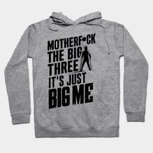 Motherf*uck The Big Three It's Just Big Me Hoodie